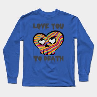 “Love You To Death 🧡💀” Long Sleeve T-Shirt